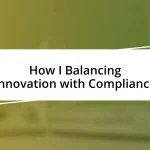 How I Balancing Innovation with Compliance