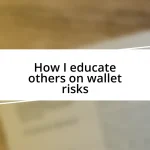 How I educate others on wallet risks