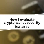 How I evaluate crypto wallet security features