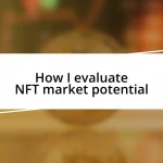 How I evaluate NFT market potential