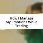 How I Manage My Emotions While Trading