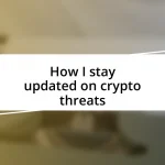 How I stay updated on crypto threats