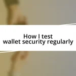 How I test wallet security regularly