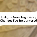 Insights from Regulatory Changes I’ve Encountered