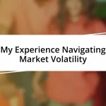 My Experience Navigating Market Volatility