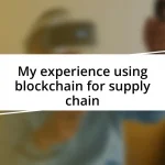 My experience using blockchain for supply chain