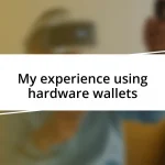 My experience using hardware wallets