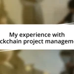 My experience with blockchain project management