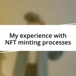 My experience with NFT minting processes