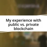 My experience with public vs. private blockchain