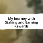 My Journey with Staking and Earning Rewards