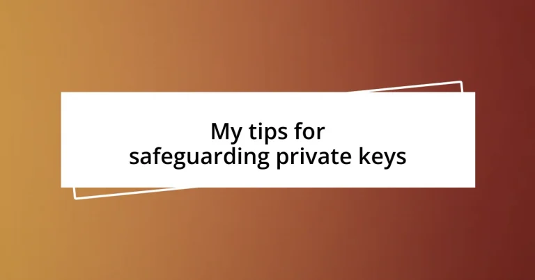 My tips for safeguarding private keys