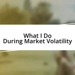 What I Do During Market Volatility