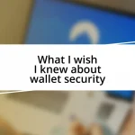 What I wish I knew about wallet security