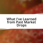 What I’ve Learned from Past Market Drops