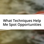 What Techniques Help Me Spot Opportunities