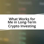 What Works for Me in Long-Term Crypto Investing