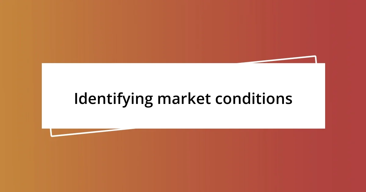 Identifying market conditions