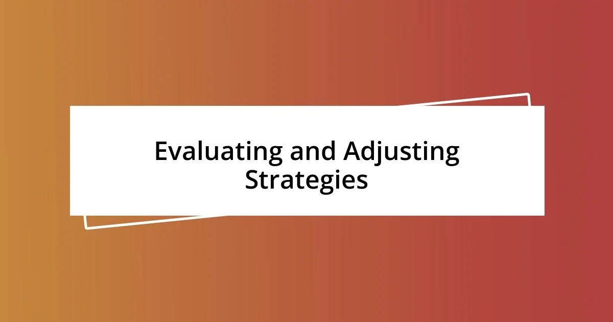 Evaluating and Adjusting Strategies