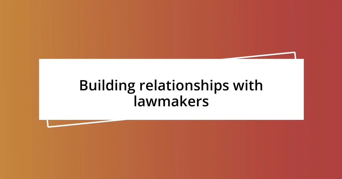 Building relationships with lawmakers