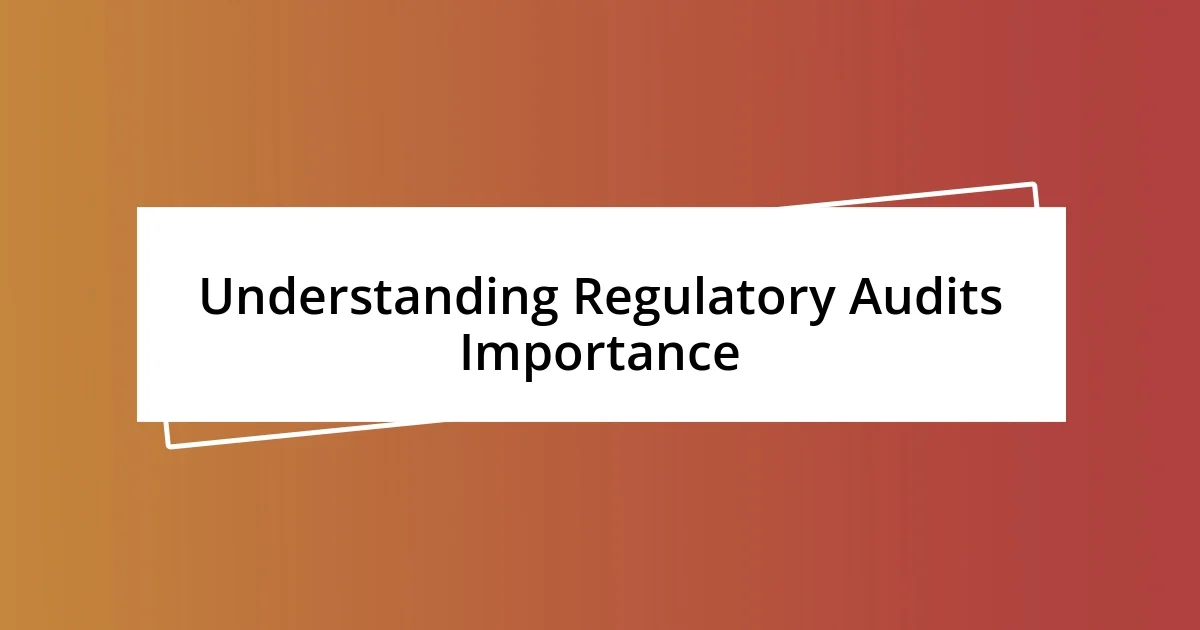 Understanding Regulatory Audits Importance