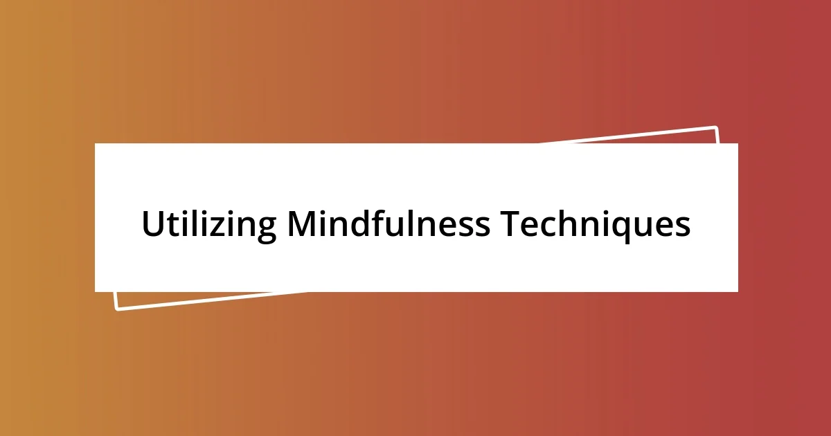 Utilizing Mindfulness Techniques