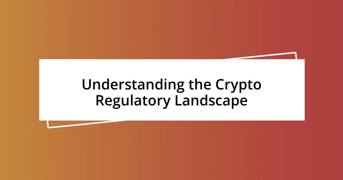 Understanding the Crypto Regulatory Landscape