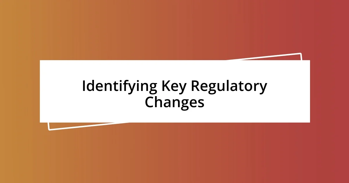 Identifying Key Regulatory Changes