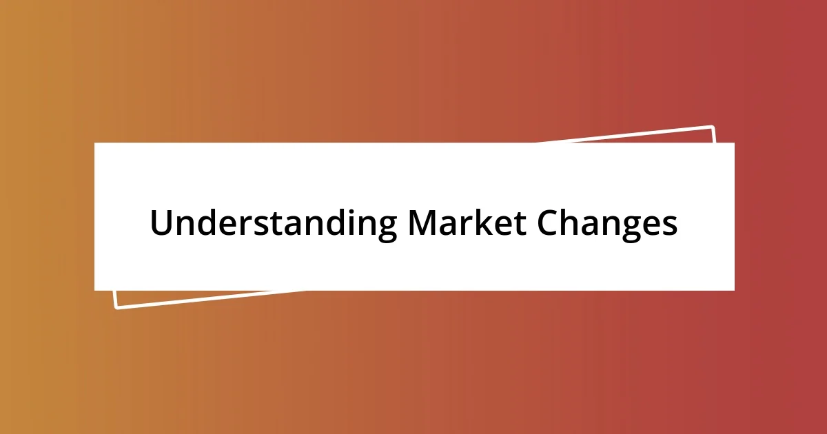 Understanding Market Changes