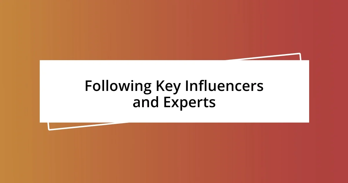 Following Key Influencers and Experts