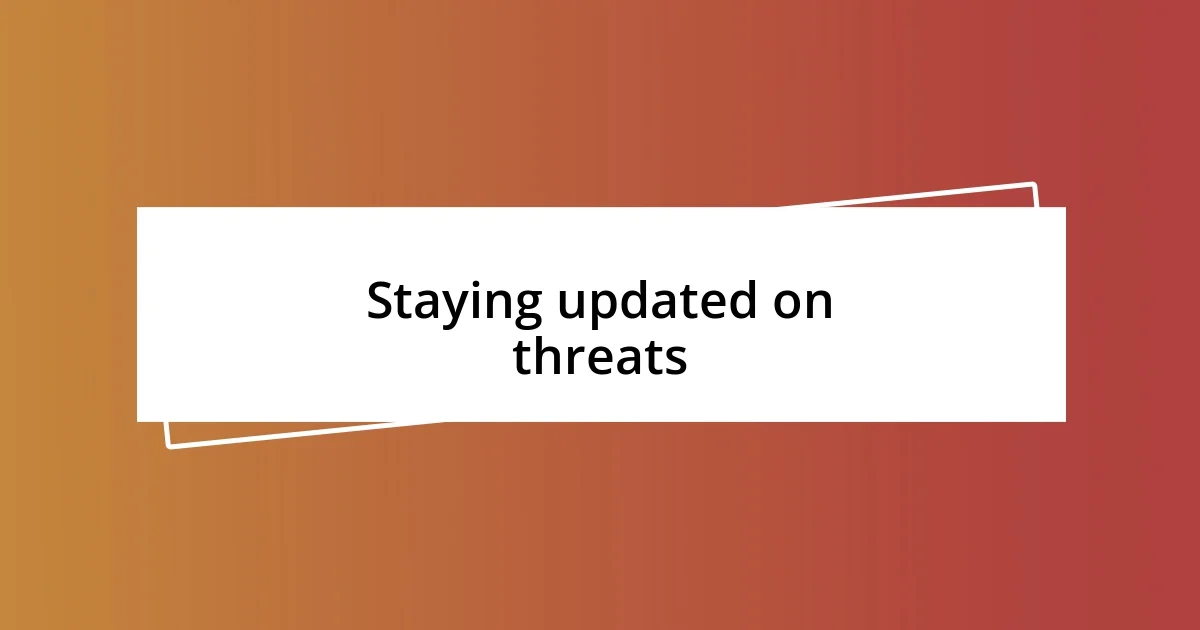 Staying updated on threats