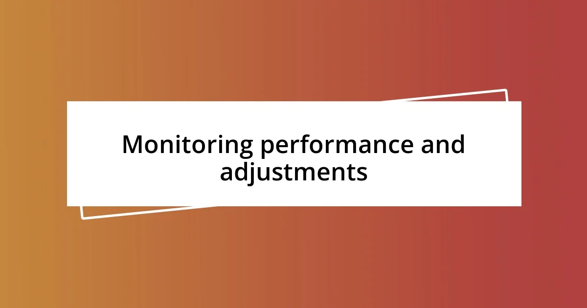 Monitoring performance and adjustments