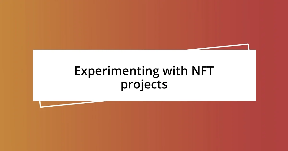 Experimenting with NFT projects