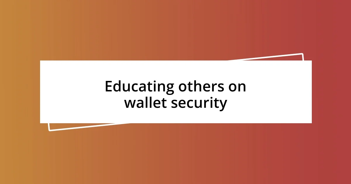 Educating others on wallet security