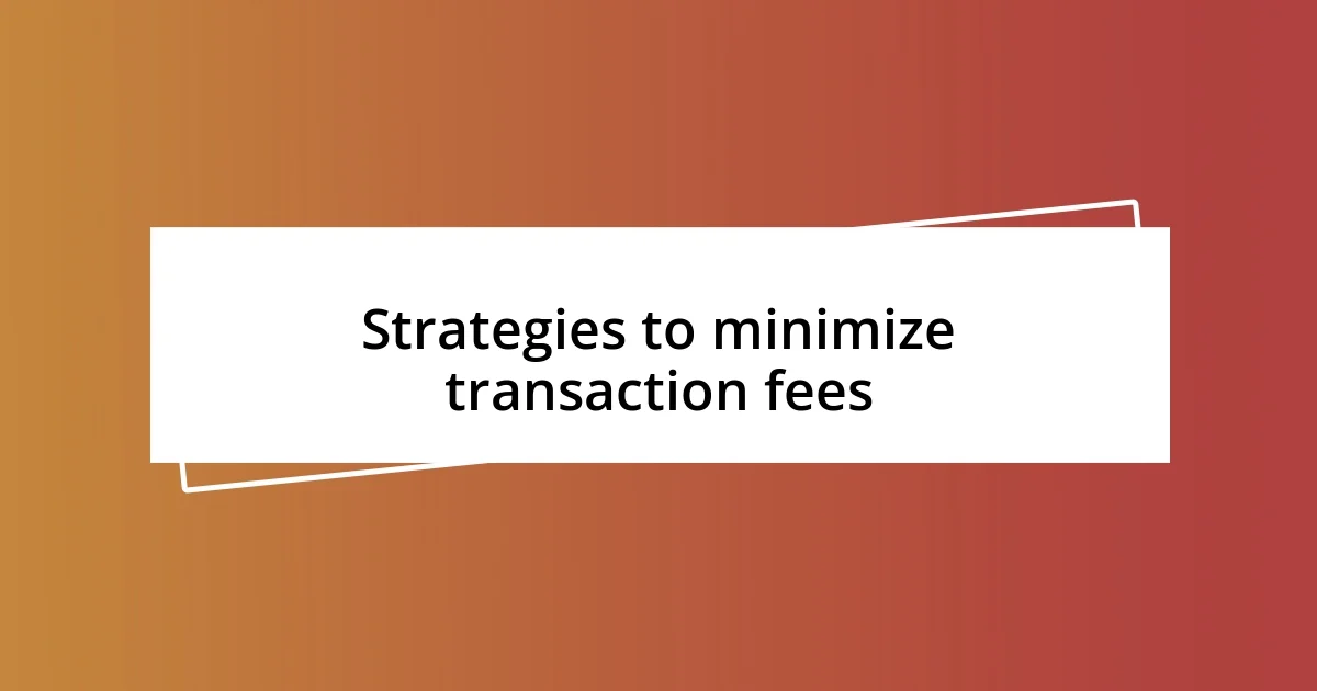 Strategies to minimize transaction fees