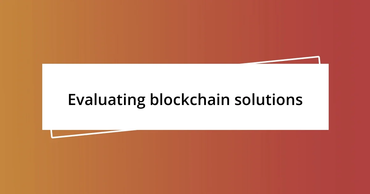 Evaluating blockchain solutions