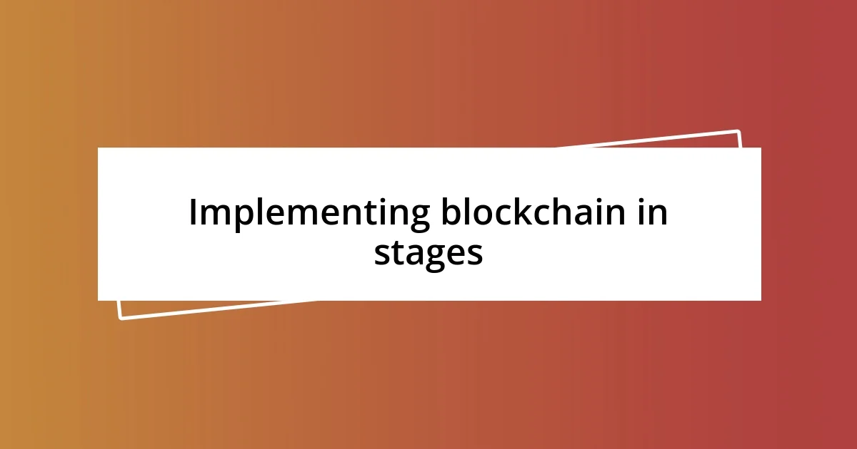 Implementing blockchain in stages