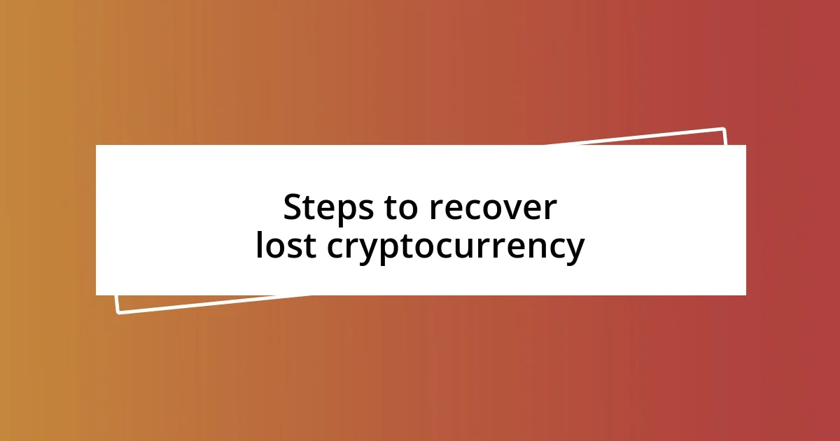 Steps to recover lost cryptocurrency