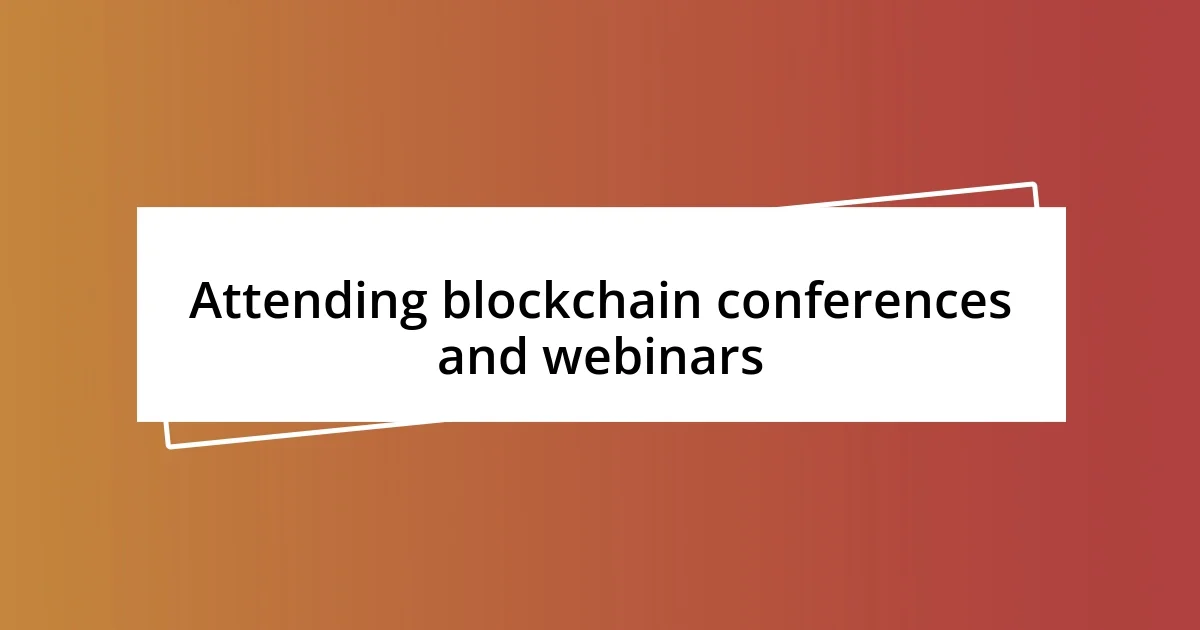 Attending blockchain conferences and webinars