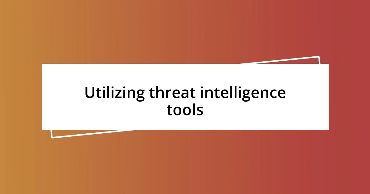 Utilizing threat intelligence tools