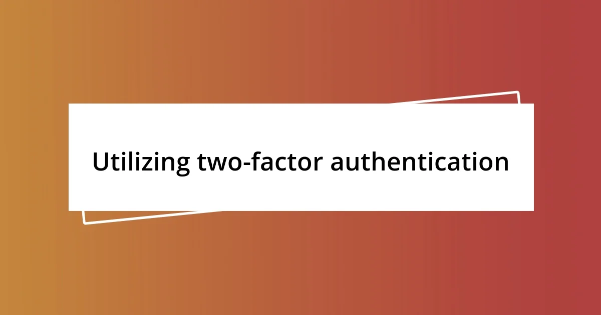 Utilizing two-factor authentication