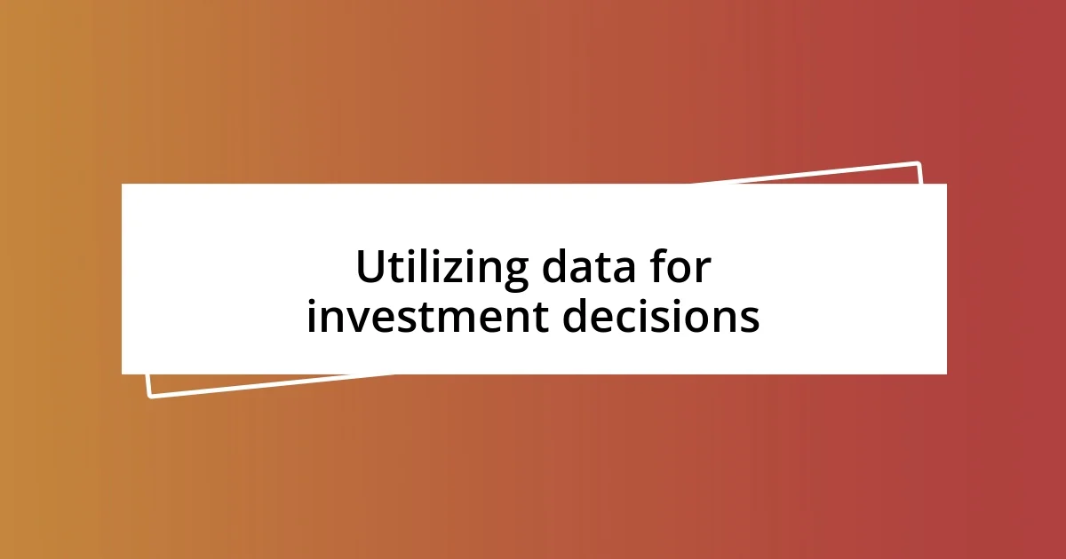 Utilizing data for investment decisions