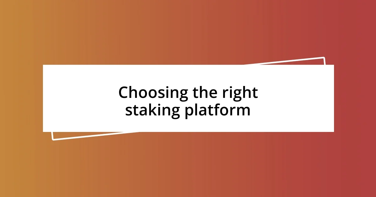 Choosing the right staking platform