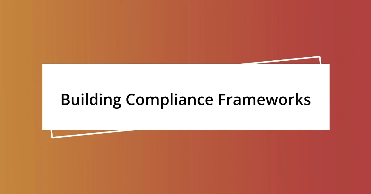 Building Compliance Frameworks