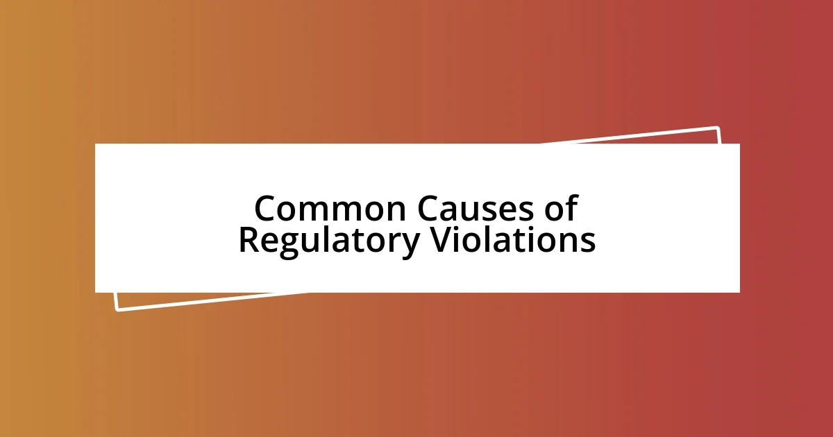 Common Causes of Regulatory Violations