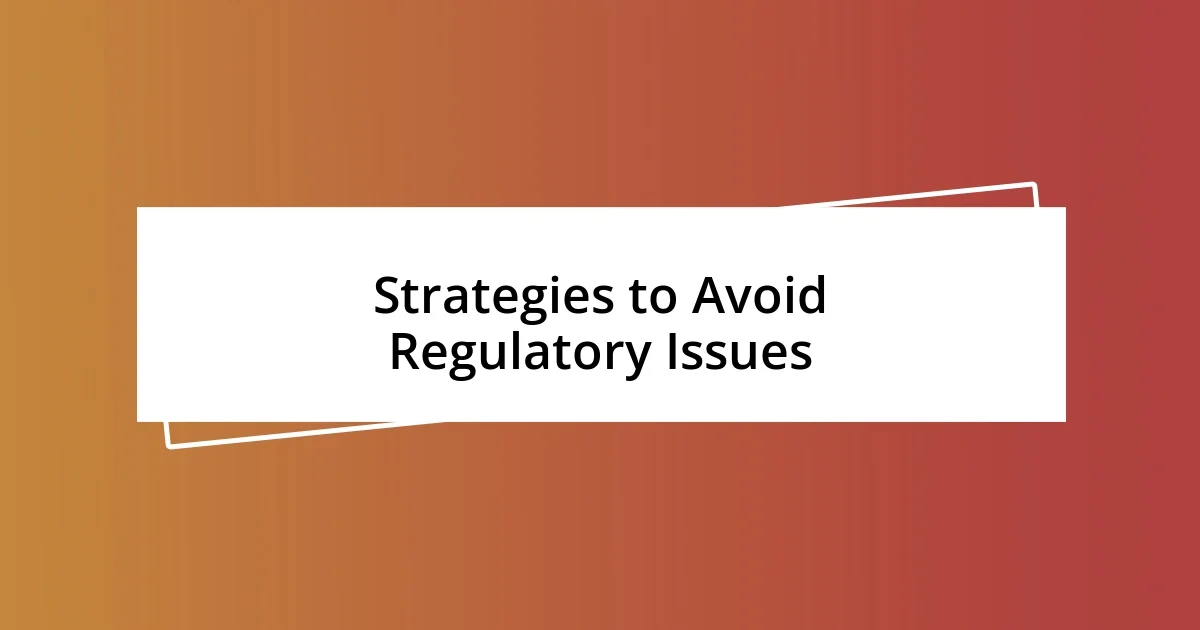 Strategies to Avoid Regulatory Issues