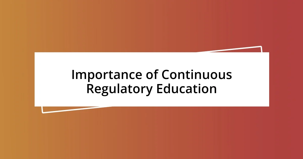 Importance of Continuous Regulatory Education