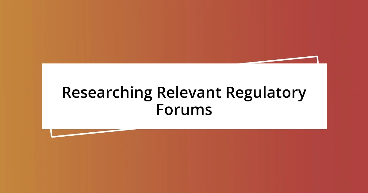 Researching Relevant Regulatory Forums