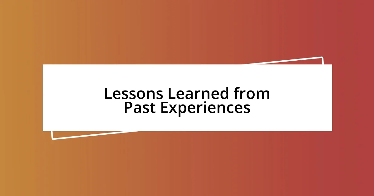 Lessons Learned from Past Experiences