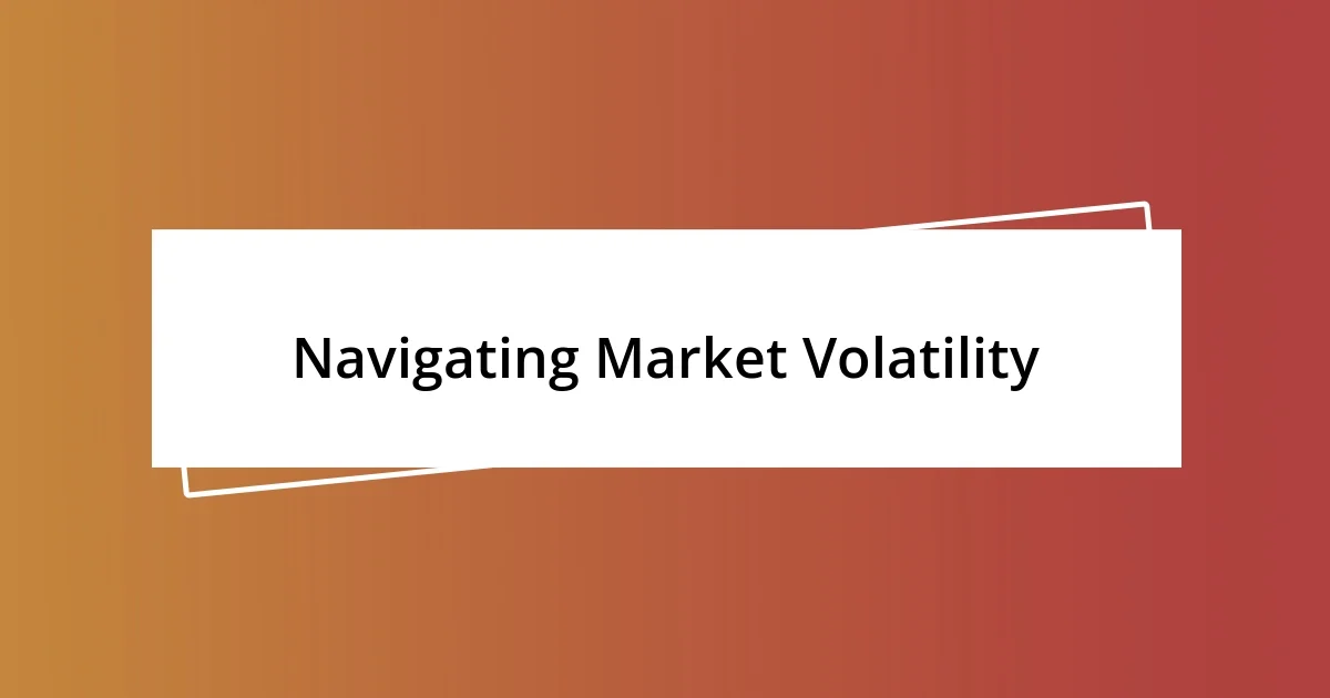 Navigating Market Volatility